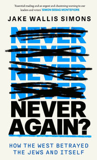 Never Again : How the West Betrayed the Jews and Itself - Jake Wallis Simons