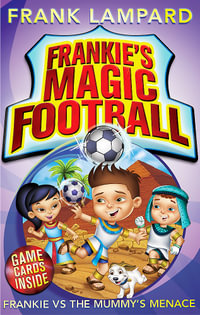Frankie vs the Mummy's Menace : The Frankie's Magic Soccer Ball Series : Book 4 - Frank Lampard