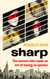 Sharp : The Women Who Made an Art of Having an Opinion - Michelle Dean