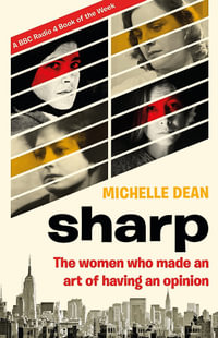 Sharp : The Women Who Made an Art of Having an Opinion - Michelle Dean