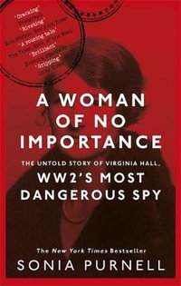 A Woman of No Importance: The Untold Story of Virginia Hall, WWII's Most Dangerous Spy : Dilly's Story - Sonia Purnell
