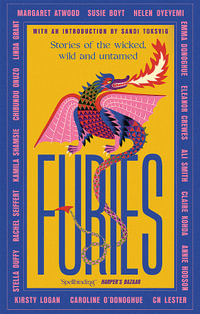 Furies : Stories of the wicked, wild and untamed - feminist tales from 16 bestselling, award-winning authors - Margaret Atwood