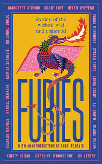 Furies : Stories of the wicked, wild and untamed - feminist tales from 16 bestselling, award-winning authors - Margaret Atwood
