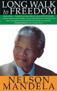 Long Walk to Freedom : The Autobiography of Nelson Mandela - Nelson Mandela