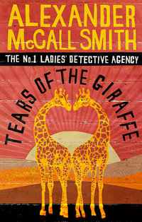 Tears of the Giraffe : No. 1 Ladies Detective Agency: Book 2 - Alexander McCall Smith