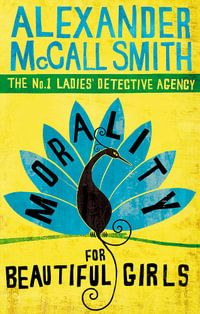 Morality for Beautiful Girls : No. 1 Ladies Detective Agency: Book 3 - Alexander McCall Smith