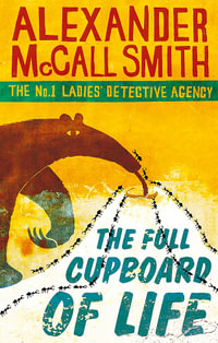 The Full Cupboard of Life : No. 1 Ladies Detective Agency: Book 5 - Alexander McCall Smith