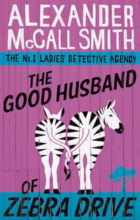 The Good Husband of Zebra Drive : No. 1 Ladies Detective Agency: Book 8 - Alexander McCall Smith
