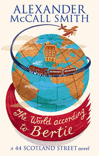 The World According to Bertie : A 44 Scotland Street Novel - Alexander McCall Smith
