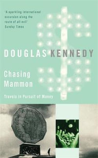 Chasing Mammon : Travels in Pursuit of Money - Douglas Kennedy
