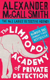The Limpopo Academy of Private Detection : No. 1 Ladies Detective Agency: Book 13 - Alexander McCall Smith