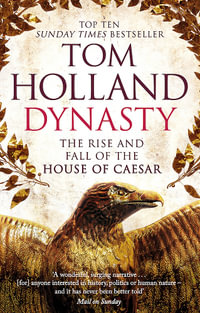 Dynasty : The Rise and Fall of the House of Caesar - Tom Holland