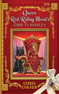 Queen Red Riding Hood's Guide to Royalty : The Land of Stories Novella - Chris Colfer