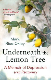Underneath the Lemon Tree : A Memoir of Depression and Recovery - Mark Rice-Oxley