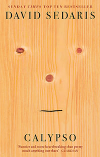 Calypso : 'Unquestionably the king of comic writing' Guardian - David Sedaris