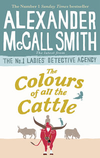 The Colours of all the Cattle : No. 1 Ladies Detective Agency: Book 19 - Alexander McCall Smith