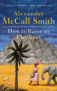 How to Raise an Elephant : LDA: Book 21 - Alexander McCall Smith