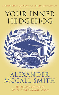 Your Inner Hedgehog : A Professor Dr Von Igelfeld Entertainment - Alexander McCall Smith