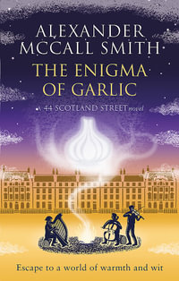 The Enigma of Garlic : 44 Scotland Street : Book 16 - Alexander McCall Smith