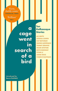 A Cage Went in Search of a Bird : Ten Kafkaesque Stories - Ali Smith