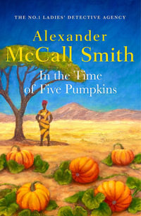 In the Time of Five Pumpkins : No 1 Ladies Detective Agency : Book 26 - Alexander McCall Smith
