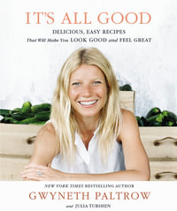 It's All Good : Delicious, Easy Recipes That Will Make You Look Good and Feel Great - Gwyneth Paltrow