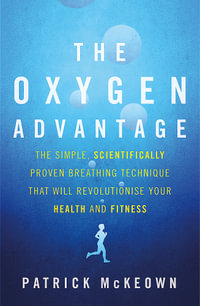 The Oxygen Advantage : The simple, scientifically proven breathing technique that will revolutionise your health and fitness - Patrick McKeown