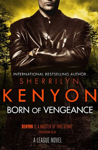 Born of Vengeance : The League : Book 12 - Sherrilyn Kenyon