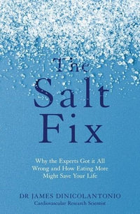 The Salt Fix : Why the Experts Got it All Wrong and How Eating More Might Save Your Life - James DiNicolantonio