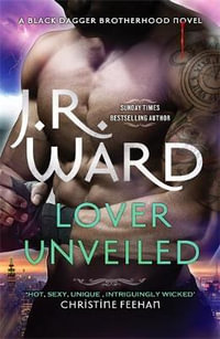 Lover Unveiled : Black Dagger Brotherhood : Book 19 - J.R. Ward