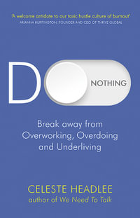 Do Nothing : Break Away from Overworking, Overdoing and Underliving - Celeste Headlee