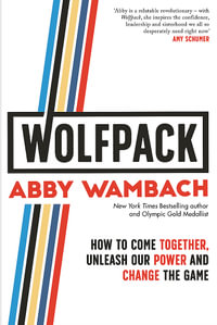 WOLFPACK : How to Come Together, Unleash Our Power and Change the Game - Abby Wambach
