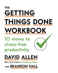 The Getting Things Done Workbook : 10 Moves to Stress-Free Productivity - David Allen