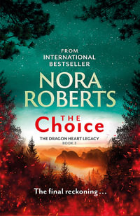 The Choice : The Dragon Heart Legacy : Book 3 - Nora Roberts