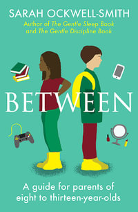 Between : A guide for parents of eight to thirteen-year-olds - Sarah Ockwell-Smith