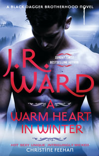 A Warm Heart in Winter : A Black Dagger Brotherhood Novel - J. R. Ward