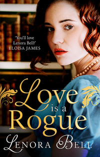 Love Is a Rogue : a stunning new Regency romance - Lenora Bell