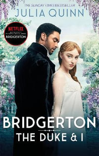 Bridgerton: The Duke and I (Bridgertons Book 1) : The Sunday Times bestselling inspiration for the Netflix Original Series Bridgerton - Julia Quinn
