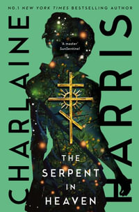 The Serpent in Heaven : a gripping fantasy thriller from the bestselling author of True Blood - Charlaine Harris