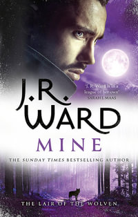 Mine : A sexy, action-packed spinoff from the acclaimed Black Dagger Brotherhood world - J.R. Ward