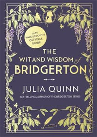 The Wit And Wisdom Of Bridgerton : Lady Whistledown's Official Guide - Julia Quinn