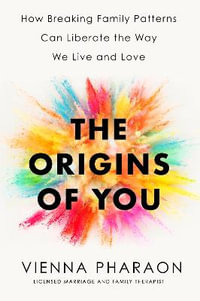 The Origins of You : How to Break Free from the Family Patterns that Shape Us - Vienna Pharaon