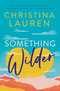 Something Wilder : a swoonworthy, feel-good romantic comedy from the bestselling author of The Unhoneymooners - Christina Lauren