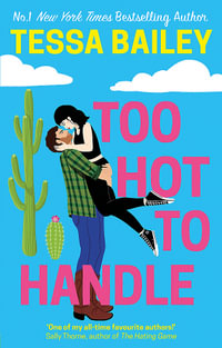Too Hot to Handle : Romancing the Clarksons : Book 1 - Tessa Bailey