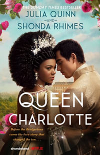 Queen Charlotte : Before the Bridgertons came the love story that changed the ton... - Julia Quinn
