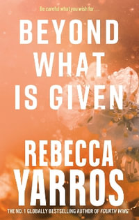 Beyond What is Given : Flight & Glory - Rebecca Yarros