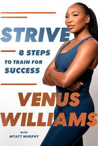 Strive : 8 Steps to Train for Success - Venus Williams