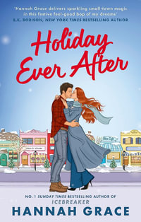 Holiday Ever After : Hallmark meets Gilmore Girls in this 2025 festive romance from the bestselling author of Icebreaker - Hannah Grace