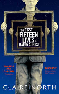 The First Fifteen Lives of Harry August - Claire North