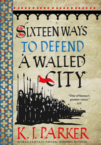 Sixteen Ways to Defend a Walled City : The Siege, Book 1 - K. J. Parker